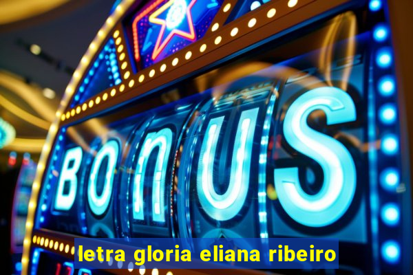 letra gloria eliana ribeiro